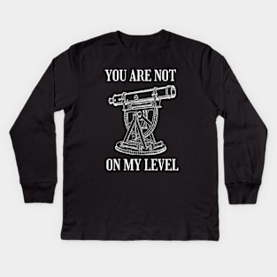 Funny Land Surveying | You Are Not On My Level Kids Long Sleeve T-Shirt